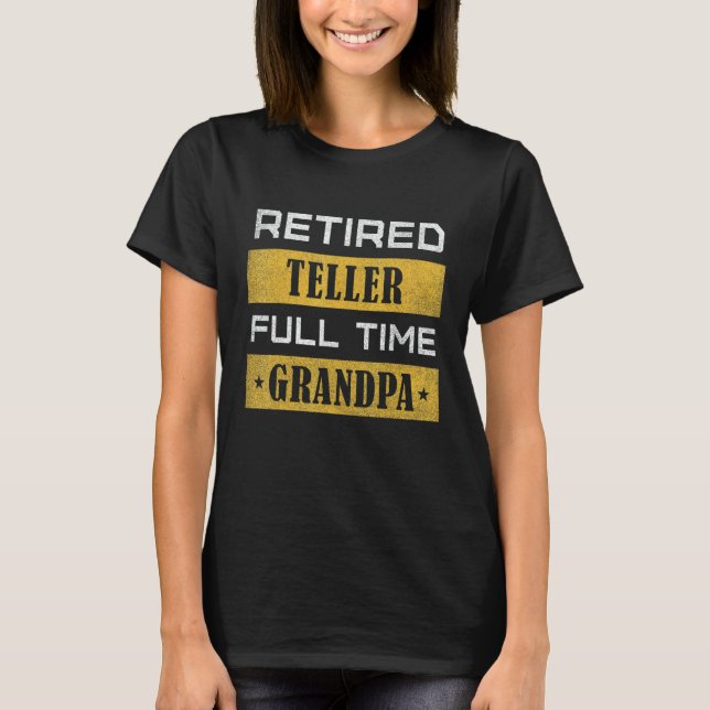 T-shirt Mens Retired Teller Full Time Grandpa Retirement (Devant)