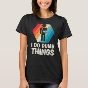 T-shirt Mens Retro I Do Dumb Things Broken Arm Fractionnem