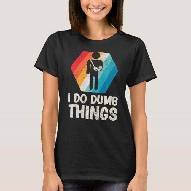 T-shirt Mens Retro I Do Dumb Things Broken Arm Fractionnem (Devant)