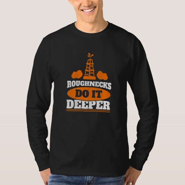T-shirt Mens Roughnecks Do It Deeper Oil Rig Worker Oilfie (Devant)