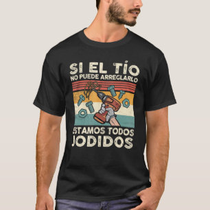 T-shirt Mens Si El Tío No Puede Arreglarlo Spanish Mexica