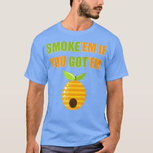 T-shirt Mens Smoke'Em If You Got Em Beekeeper Apiaries Hon