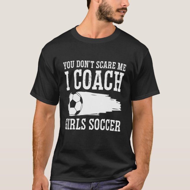 T-shirt Mens Soccer Coach Vous n'avez pas peur de moi Je C (Devant)