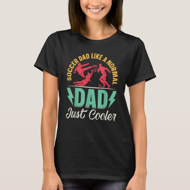 T-shirt Mens Soccer Dad Like A Normal Dad Just Cooler   So (Devant)