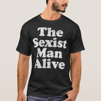 T-shirt Mens The Sexiste Man Alive drôle crass dumaward 