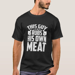 T-shirt Mens This Guy Rubs His Own Meat BBQ Papa Barbecue