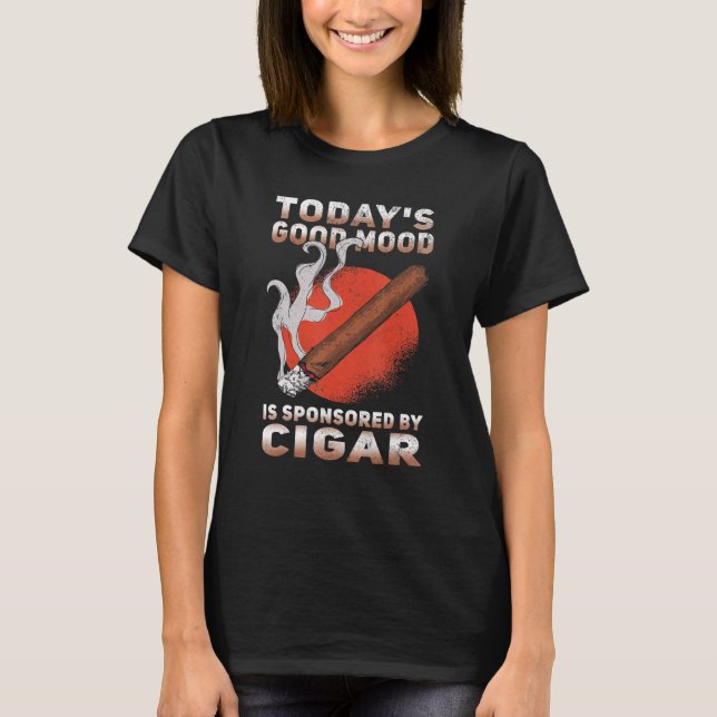 T-shirt Mens Todays Good Mood is Sponsored By Cigar Smoke (Devant)