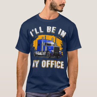T-shirt Mens Truck Driver Drôle Je serai dans mon bureau C