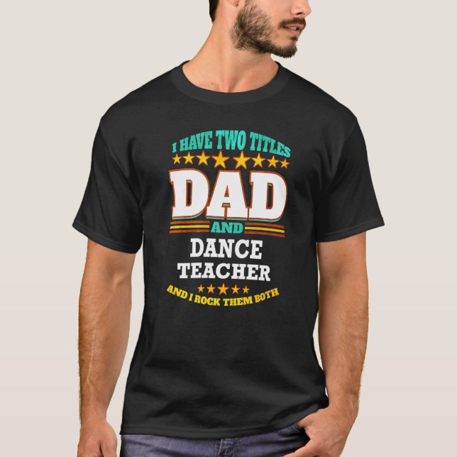 T-shirt Mens Two Titles Dad & Dance Teacher I Rock them Bo (Devant)