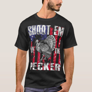 T-shirt Mens urkey Hunting  Shoot Em In he Pecker Hunter