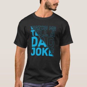 T-shirt Mens Watch Me Dire À Un Papa Plaisanter Aux Pères 