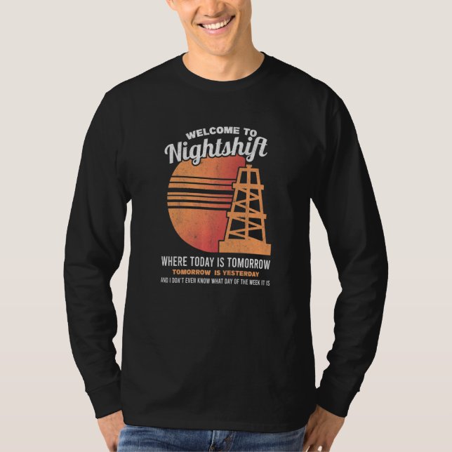 T-shirt Mens Welcome To The Nightshift Oil Rig Oilfield Wo (Devant)