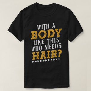 T-shirt Mens With A Body Like This Who Needs Hair Bald Gif