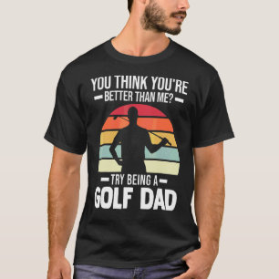 T-shirt Mens You Think Vous êtes Golf Papa Golf Player
