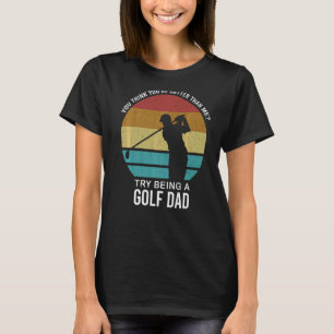 T-shirt Mens You Think You're Better Golf Papa Golf Player