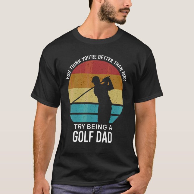 T-shirt Mens You Think You're Better Golf Papa Golf Player (Devant)