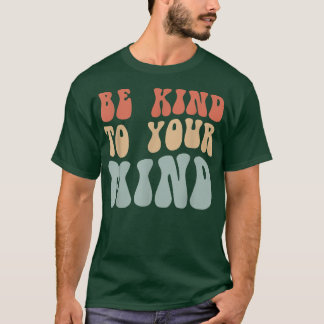 T-shirt Mental Health Be Kind To Your Mind 4156 1842 