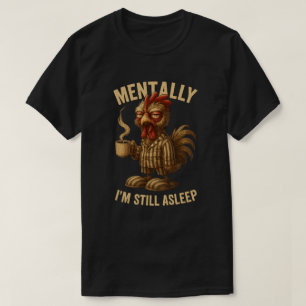 T-shirt Mentalement je suis encore endormi Coq grincheux d