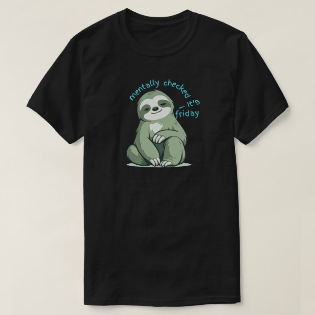 T-shirt Mentally Checked Out It’s Friday – Funny Sloth  (Design devant)