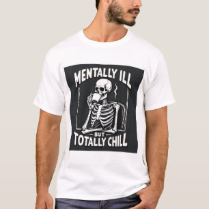 T-shirt mentally ill but totally chill