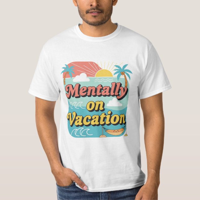 T-shirt Mentally On Vacation Funny Work Life Balance Tee. (Devant)