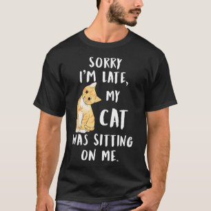 T-shirt Meow Cat Désolé d'être en retard Mon chat était as