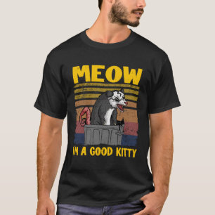 T-shirt Meow I Am A Good Kitty Opossum plaisante Meme Poss