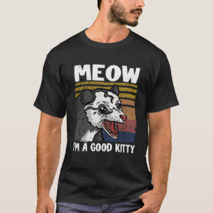 T-shirt Meow I Am A Good Kitty Opossum plaisante Meme Poss