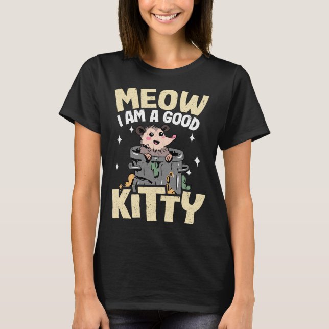 T-shirt Meow I Am A Good Kitty Plaisanteries Opossum Meme  (Devant)