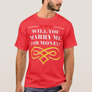 T-shirt M'épouserez-vous pour de l'argent Mariage Sarcasti