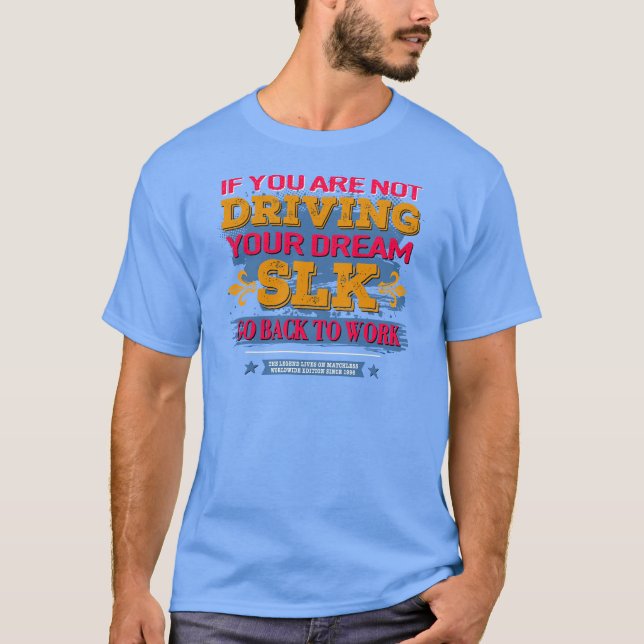 T-shirt Mercedes SLK - If you are not driving your dream  (Devant)