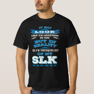 T-shirt Mercedes SLK- It may look like i'm listening to yo