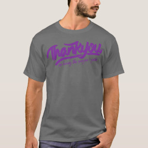 T-shirt Merci pour avoir été la raison pour laquelle je so