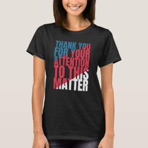 T-shirt Merci pour votre attention sur cette question