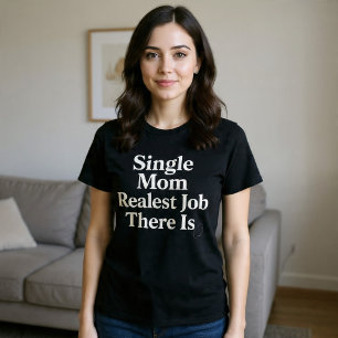 T-shirt Mère célibataire. Vrai métier s'il en est