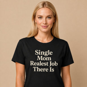 T-shirt Mère célibataire. Vrai métier s'il en est