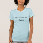 T-shirt Mère de la mariée<br><div class="desc">Mère de la mariée</div>