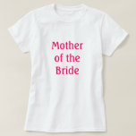 T-shirt Mère de la mariée<br><div class="desc">Chemise qui dit "Mère de la chemise de mariée" "adapté pour la répétition,  le dîner de répétition ou la Fête des mariées ou à tout moment</div>
