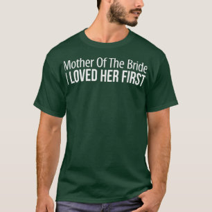 T-shirt Mère de la mariée Je l'aimais en premier 