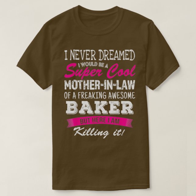 T-shirt Mère Drôle En Droit De Baker Je N'Ai Jamais Rêvé C (Design devant)