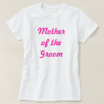 T-shirt Mère du marié<br><div class="desc">Mère de la demoiselle d'honneur de marié - perfectionnez pour des parties de bachelorette ! Ou pour la répétition du grand jour !</div>