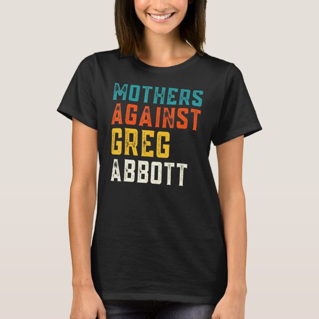 T-shirt Mères contre Greg Abbott Texas Anti Abbott (Devant)