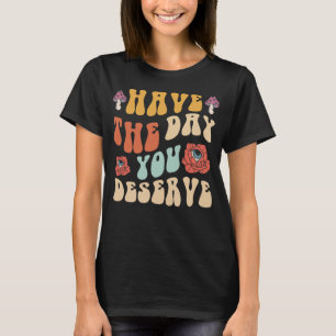 T-shirt Mériterez La Journée Que Vous Méritez Motivationne