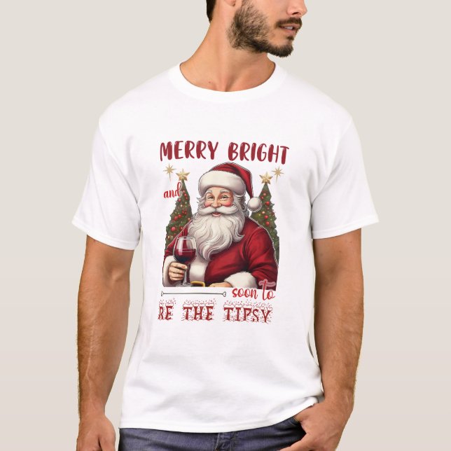 T-shirt Merry Bright and Soon to Be Tipsy Christmas Funny (Devant)