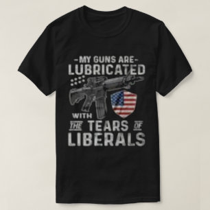 T-shirt Mes Armes À Feu Sont Lubrifiées Avec Les Larmes