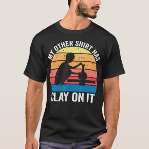T-shirt Mes Autres Vêtements Ont De L'Argile Dessus