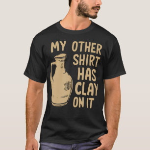 T-shirt Mes Autres Vêtements Ont De L'Argile Dessus Drôle