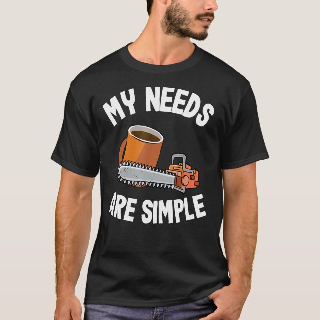 T-shirt Mes Besoins Sont Simple Café Chainsaws Arbre Climb (Devant)