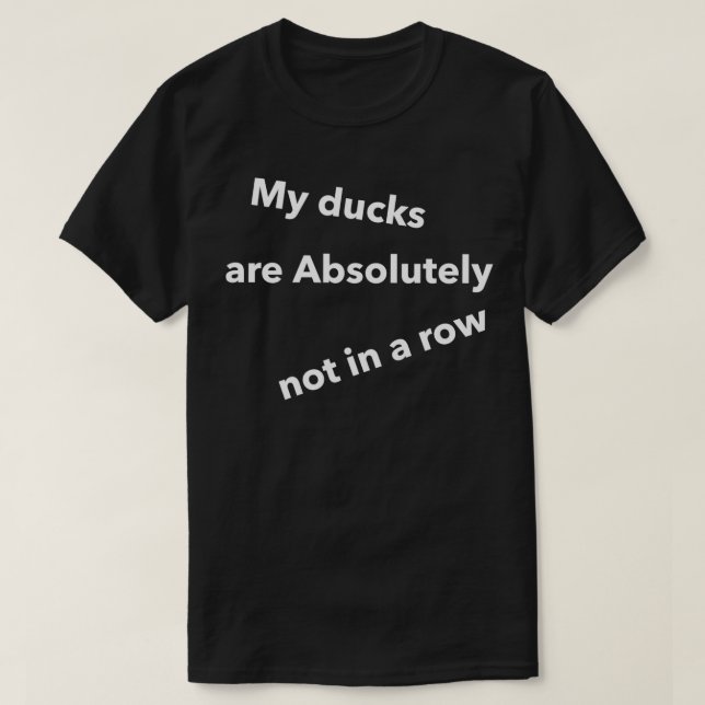 T-shirt Mes Canards ne sont absolument pas dans la rangée  (Design devant)