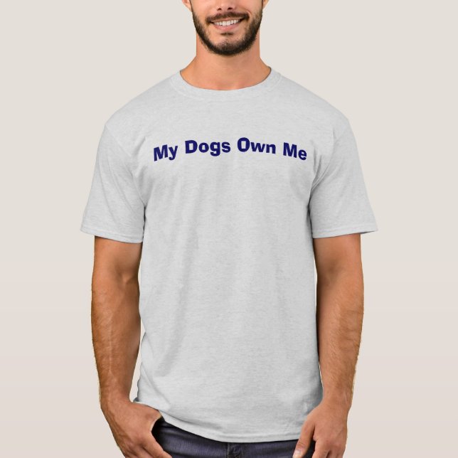 T-shirt Mes chiens me possèdent - poursuivez les lois de (Devant)